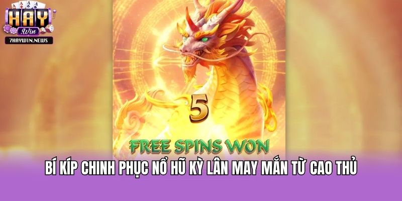 Bí kíp chinh phục nổ hũ Kỳ Lân May Mắn từ cao thủ