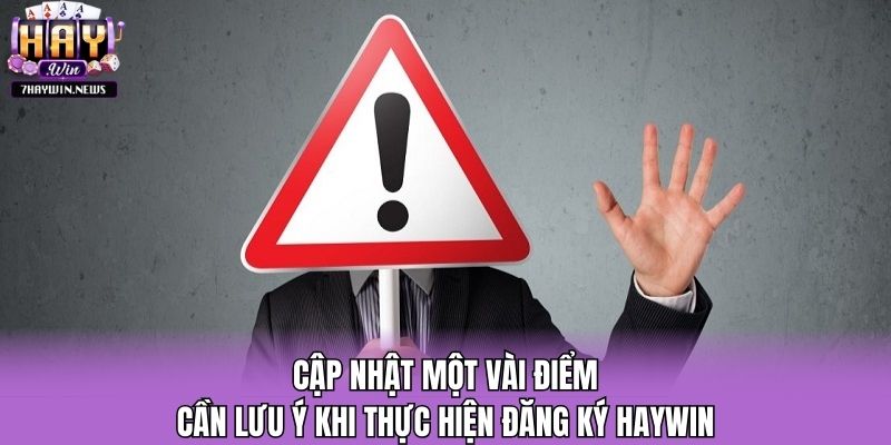 Cập nhật một vài điểm cần lưu ý khi thực hiện đăng ký Haywin