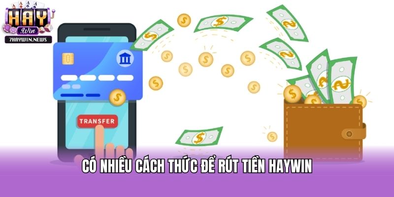 Có nhiều cách thức để rút tiền Haywin