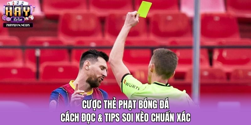 Cược Thẻ Phạt Bóng Đá - Cách Đọc & Tips Soi Kèo Chuẩn Xác