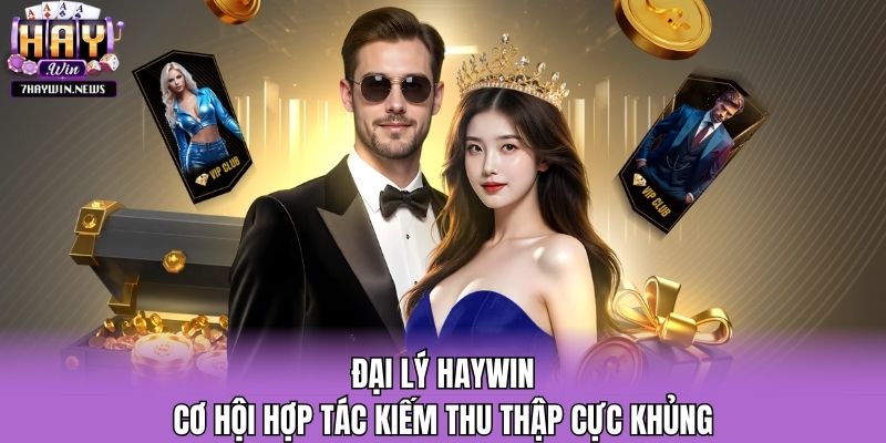 Đại Lý Haywin - Cơ Hội Hợp Tác Kiếm Thu Thập Cực Khủng
