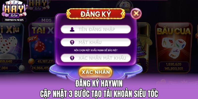Đăng Ký Haywin - Cập Nhật 3 Bước Tạo Tài Khoản Siêu Tốc