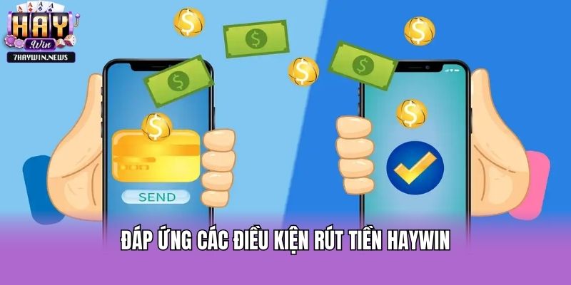 Đáp ứng các điều kiện rút tiền Haywin