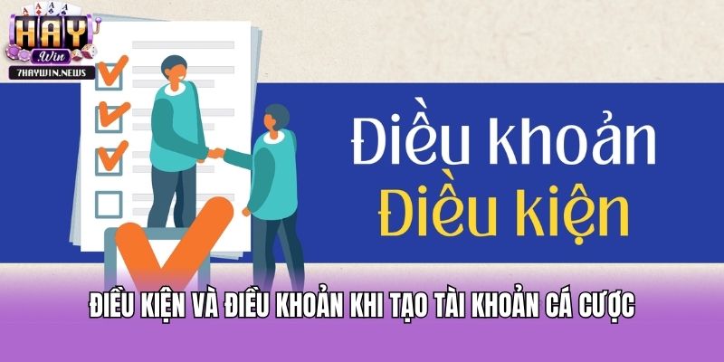 Điều kiện và điều khoản khi tạo tài khoản cá cược