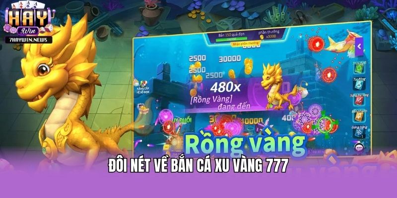 Đôi nét về Bắn cá xu vàng 777