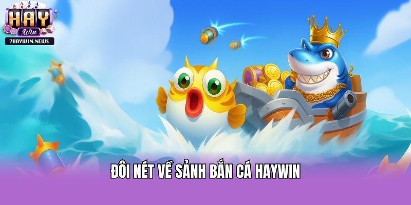 Đôi nét về sảnh bắn cá Haywin