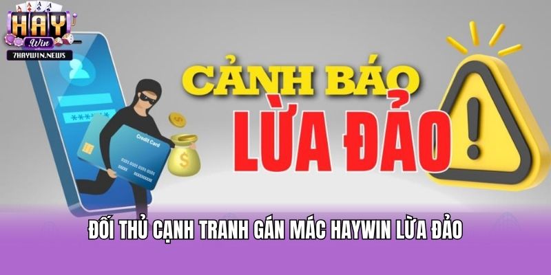 Đối thủ cạnh tranh gán mác haywin lừa đảo