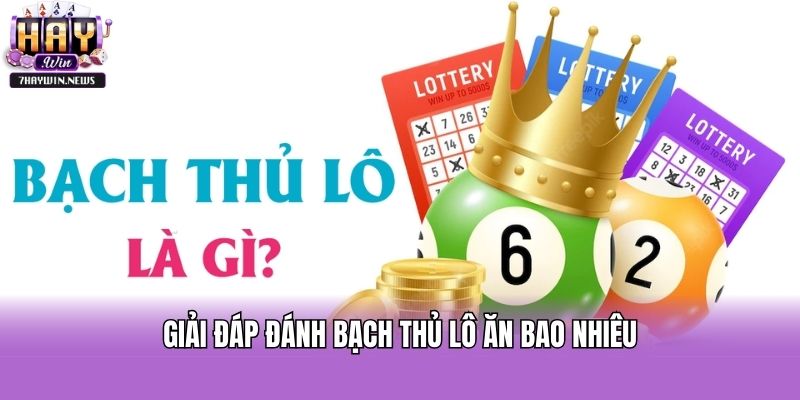 Giải đáp đánh bạch thủ lô ăn bao nhiêu