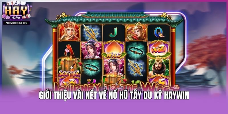 Giới thiệu vài nét về nổ hũ tây du ký Haywin