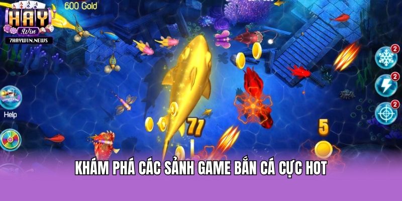 Khám phá các sảnh game bắn cá cực hot