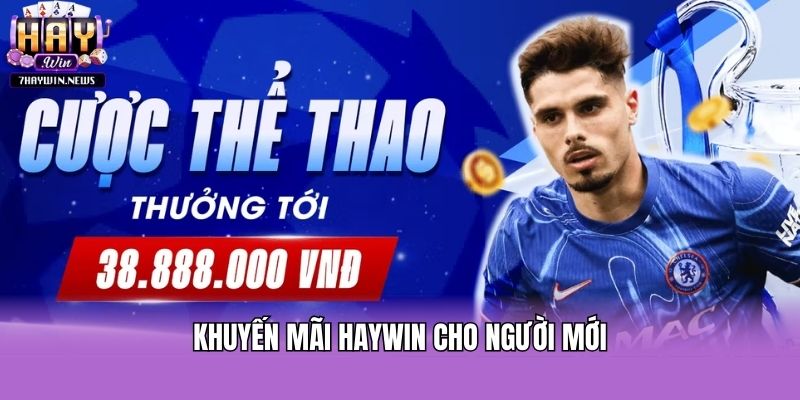 Khuyến mãi HAYWIN cho người mới