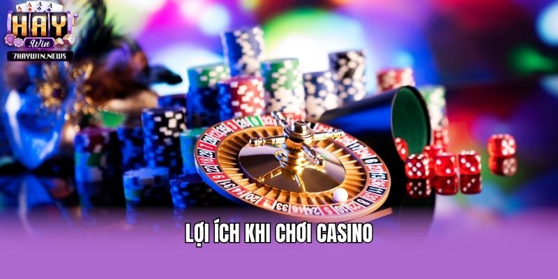 Lợi ích khi chơi Casino