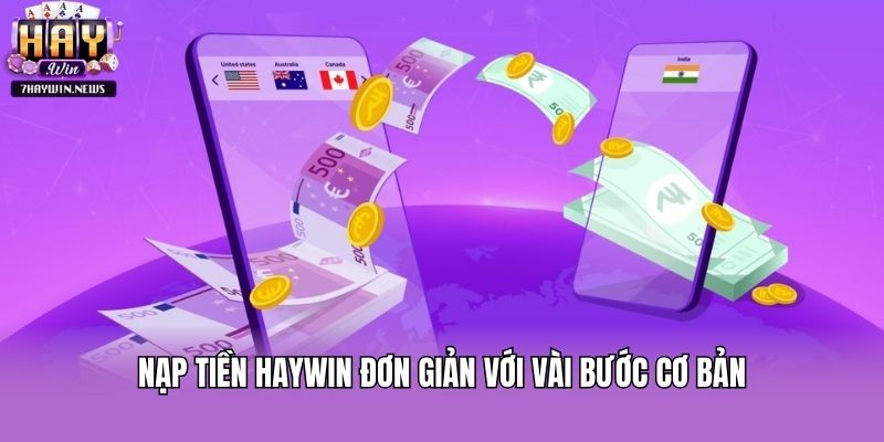 Nạp tiền Haywin đơn giản với vài bước cơ bản