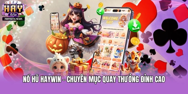 Nổ hũ Haywin - Chuyên mục quay thưởng đỉnh cao