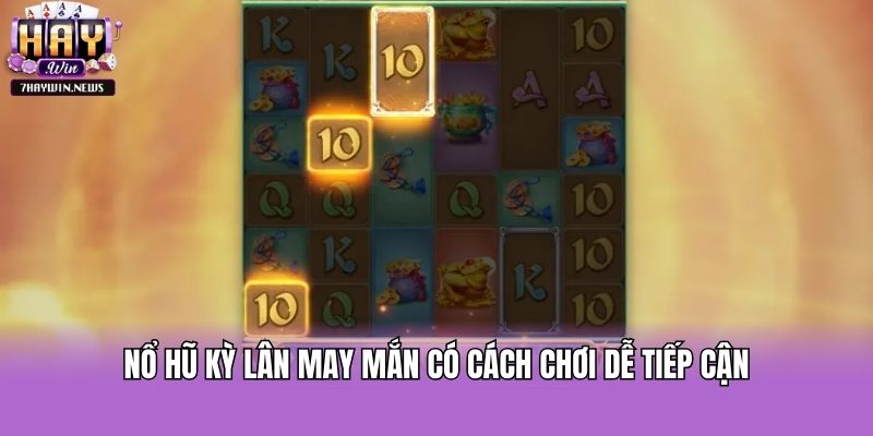 Nổ hũ Kỳ Lân May Mắn có cách chơi dễ tiếp cận