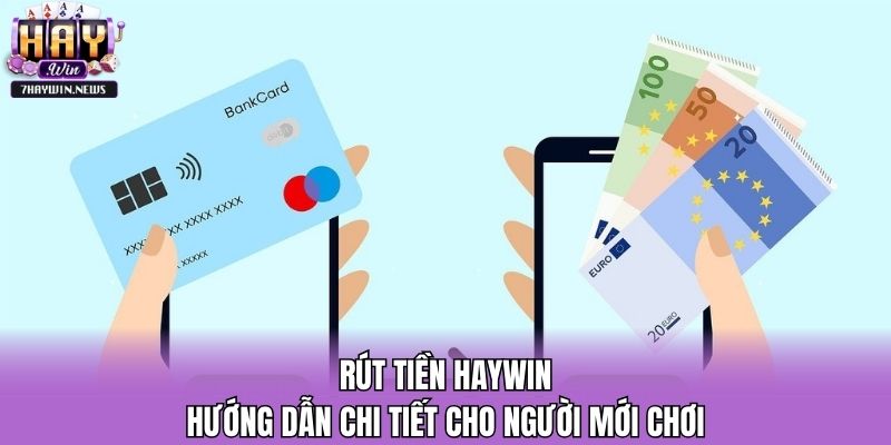 Rút Tiền Haywin: Hướng Dẫn Chi Tiết Cho Người Mới Chơi