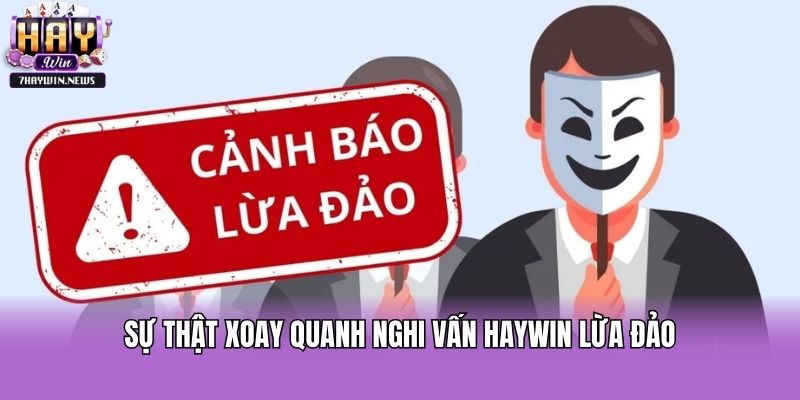 Sự thật xoay quanh nghi vấn haywin lừa đảo