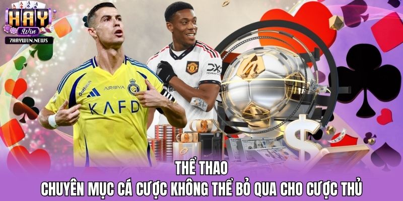 Thể Thao - Chuyên Mục Cá Cược Không Thể Bỏ Qua Cho Cược Thủ