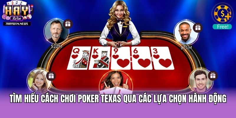 Tìm hiểu cách chơi Poker Texas qua các lựa chọn hành động